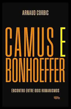 Camus e Bonhoeffer: encontro entre dois humanismos – Arnaud Corbic