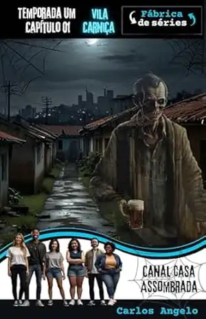 Canal Casa Assombrada: Vila Carniça (Canal Casa Assombrada – Primeira Temporada Livro 1) – Carlos  Angelo
