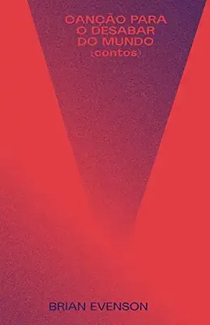 Canção para o desabar do mundo - Brian Evenson