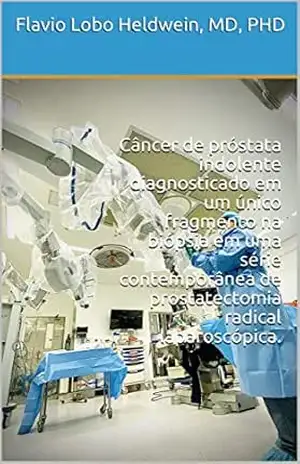 Câncer de próstata indolente diagnosticado em um único fragmento na biópsia em uma série contemporânea de prostatectomia radical laparoscópica. - Flavio Lobo Heldwein