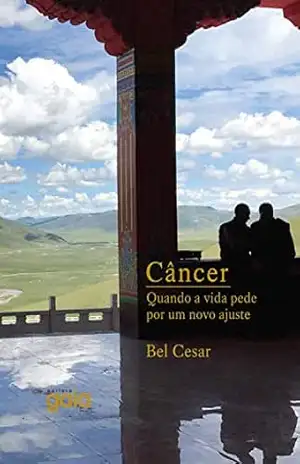 Câncer – Quando a vida pede um novo ajuste – Bel Cesar