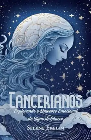 Cancerianos: Explorando o Universo Emocional do Signo de Câncer – Selene Marie Erelim Díaz