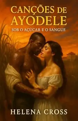 Canções de Ayodele: Sob o Açúcar e o Sangue (Romances Históricos) – Helena Cross