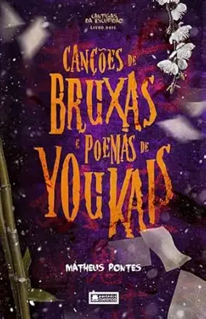 Canções de Bruxas e Poemas de Youkais (Cantigas da Escuridão Livro 2) - Matheus Pontes