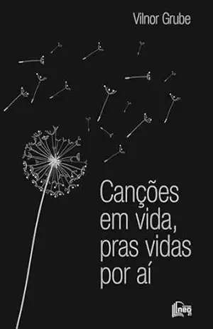 CANÇÕES EM VIDA, PRAS VIDAS POR AÍ: Cenas de um despertar, encantador de luar – Vilnor Grube