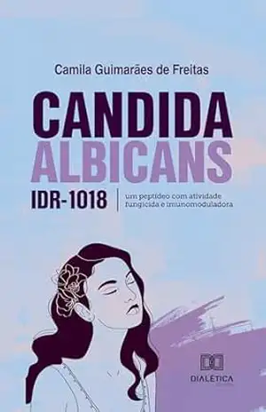 Candida albicans: IDR–1018: um peptídeo com atividade fungicida e imunomoduladora – Camila Guimarães de Freitas