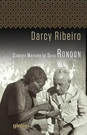 Cândido Mariano da Silva Rondon (Darcy Ribeiro) – Darcy Ribeiro