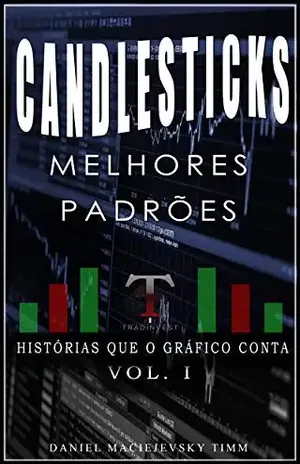 Candlesticks: Melhores Padrões (Histórias Que o Gráfico Conta) - Daniel Maciejevsky Timm