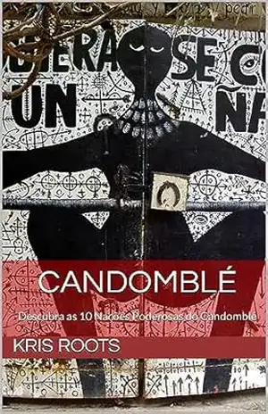 Candomblé: Descubra as 10 Nações Poderosas do Candomblé (Ethnic and Tribal Occult Rites) – Kris Roots
