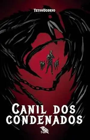 Canil dos Condenados – Tetsu Ucorvo