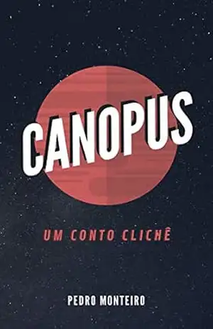 Canopus: Um conto clichê (Constelação Carina Livro 1) – Pedro Monteiro