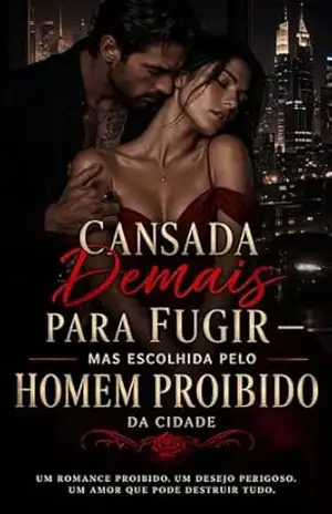 Cansada Demais para Fugir: — Mas Escolhida pelo Homem Proibido da Cidade – Jhey P