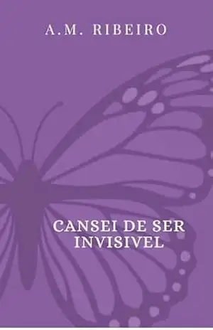 Cansei de ser Invisível – A.M. Ribeiro