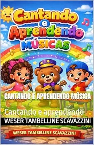 CANTANDO E APRENDENDO MÚSICA: Cantando e aprendendo – WESER TAMBELLINE  SCAVAZZINI