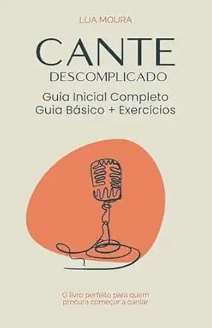 Cante Descomplicado: O Guia Inicial Completo – Lua  Moura