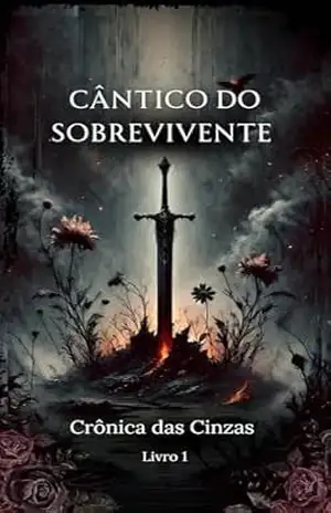 Cântico do Sobrevivente (Crônica das Cinzas Livro 1) – Bruno Sodré Xavier da Silva
