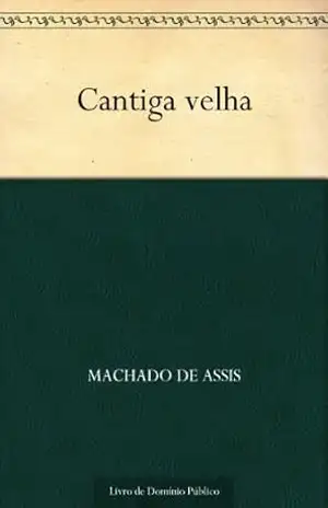 Cantiga Velha - Machado de Assis