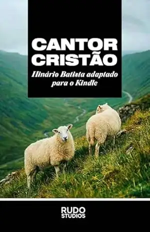 Cantor Cristão: Hinário Batista Adaptado para o Kindle (Literatura Cristã Livro 1) – Diversos Autores