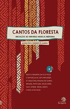 Cantos da floresta: iniciação ao universo musical indígena – Magda Pucci