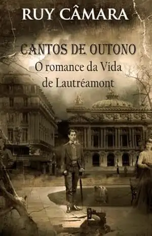CANTOS DE OUTONO, ROMANCE DA VIDA DE LAUTRÉAMONT – RUY CAMARA