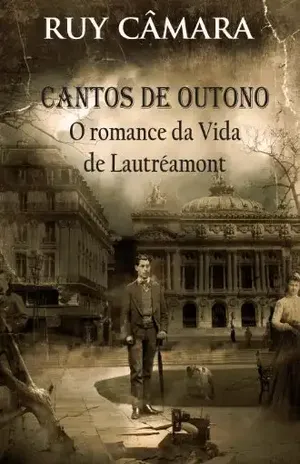 CANTOS DE OUTONO, ROMANCE DA VIDA DE LAUTRÉAMONT - RUY CAMARA