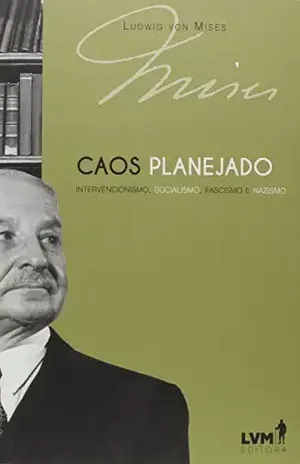Caos planejado: Intervencionismo, socialismo, facismo e nazismo - Ludwig von Mises