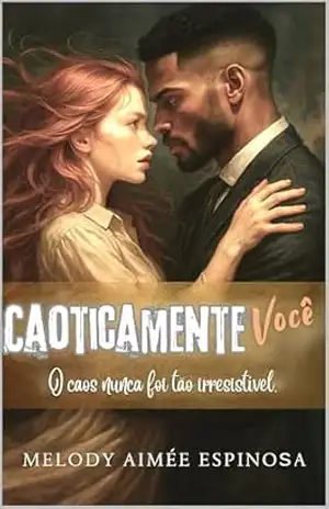 Caoticamente Você: Comédia Romântica entre CEO e funcionária, Clean Romance, Chefe Rabugento, A Protagonista Mais Trapalhona do Mundo (Portuguese Edition) – Melody Aimée Espinosa