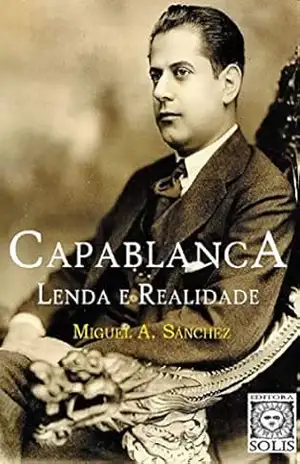 Capablanca, Lenda e Realidade – Miguel Angel Sanchez