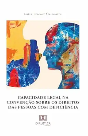 Capacidade legal na Convenção sobre os Direitos das Pessoas com Deficiência – Luíza Resende Guimarães