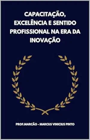 CAPACITAÇÃO, EXCELÊNCIA E SENTIDO PROFISSIONAL NA ERA DA INOVAÇÃO (Você Melhor Livro 7) – MARCUS PINTO