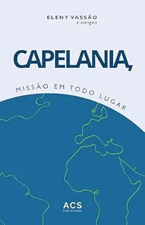 Capelania, missão em todo lugar - Eleny  Vassão