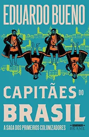 Capitães do Brasil: A saga dos primeiros colonizadores (Coleção Brasilis Livro 3) – Eduardo Bueno