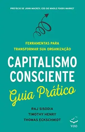 Capitalismo Consciente Guia Prático: Ferramentas para transformar sua organização - Raj Sisodia