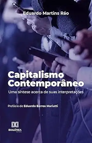 Capitalismo contemporâneo: uma síntese acerca de suas interpretações – Eduardo Martins Ráo