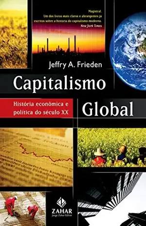 Capitalismo global: História econômica e política do século XX - Jeffry A. Frieden