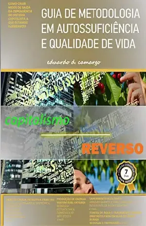 CAPITALISMO REVERSO: GUIA DE METODOLOGIA EM AUTOSSUFICIÊNCIA E QUALIDADE DE VIDA - EDUARDO  DIAS DE CAMARGO