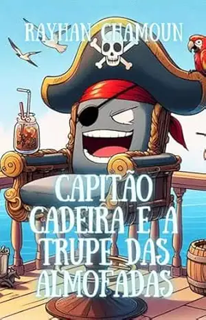 Capitão Cadeira e a Trupe das Almofadas: Uma paródia infantil e bem–humorada de piratas! – Rayhan Chamoun