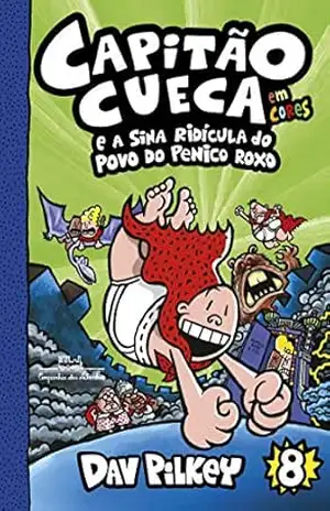 Capitão Cueca e a sina ridícula do povo do Penico Roxo – Vol. 8 (As aventuras do Capitão Cueca) – Dav Pilkey