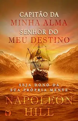 Capitão da minha alma, senhor do meu destino – Napoleon Hill