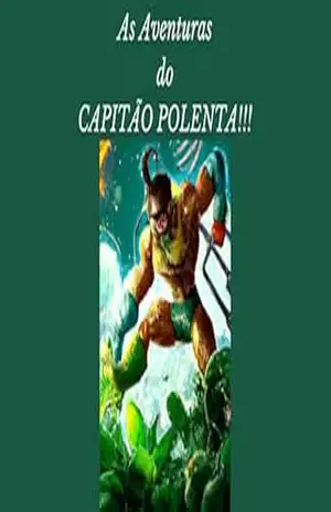 Capitão polenta: Uma divertida aventura infantil com lições de coragem, amizade e cuidado com a natureza. – Rafael oliveira