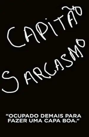 Capitão Sarcasmo: Igual a quase todo mundo. (Primeira Temporada) – Luan Alves