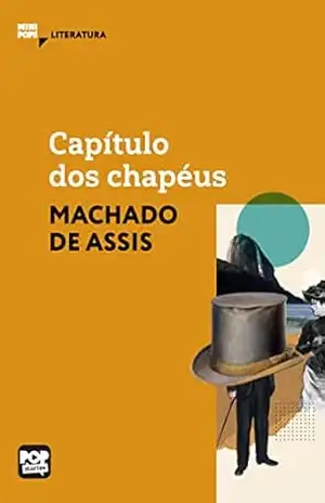 Capítulo dos chapéus: Literatura (MiniPops) – Machado de Assis