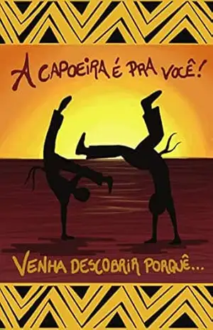 capoeira é pra você: venha descobrir porquê – IVAN BERNARDO SANTOS