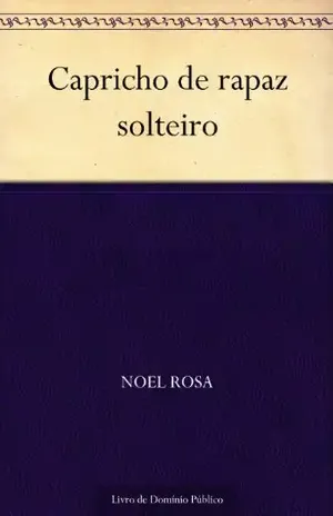 Capricho de rapaz solteiro - Noel Rosa