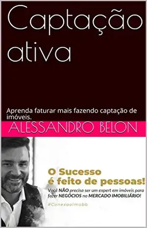 Captação ativa: Aprenda faturar mais fazendo captação de imóveis. - Alessandro Belon