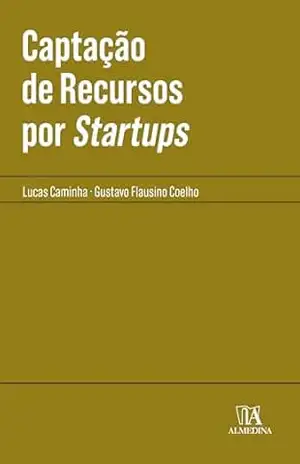 Captação de Recursos por Startups (Coleção Manuais Profissionais) – Gustavo Flausino Coelho