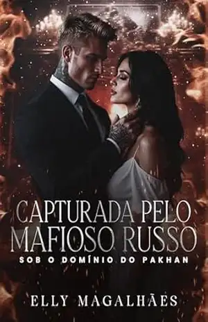 CAPTURADA PELO MAFIOSO RUSSO: SOB O DOMÍNIO DO PAKHAN – ELLY MAGALHÃES