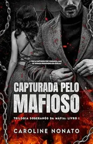 Capturada pelo Mafioso (Trilogia Soberanos da Máfia Livro 1) – Caroline Nonato