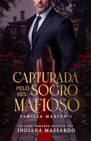 CAPTURADA PELO MEU SOGRO MAFIOSO (Família Marino Livro 1) – indiana massardo
