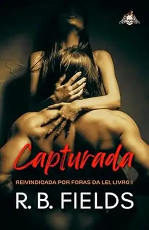 Capturada: Reivindicada por Foras da Lei (Livro 1) – R. B. Fields